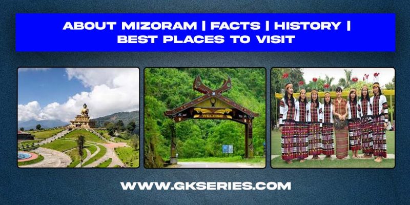About Mizoram | Facts | History | Best Places To Visit