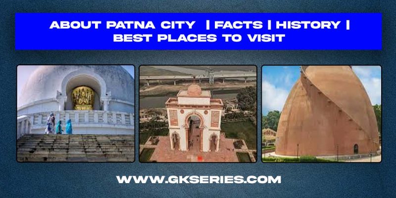 About Patna City | Facts | Best Places To Visit