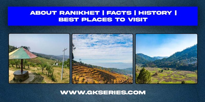 About Ranikhet | Facts | Best Places To Visit