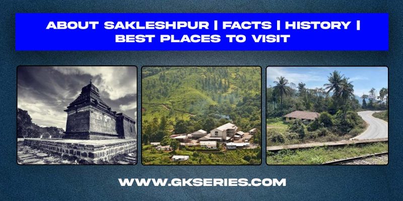 About Sakleshpur | Facts | Best Places To Visit