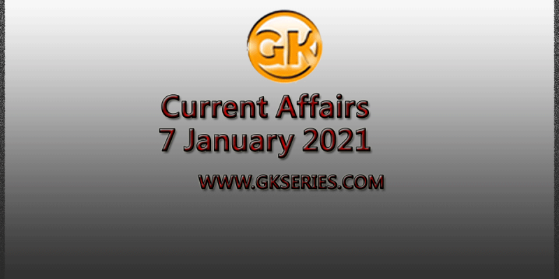 Daily Current Affairs 7 January 2021