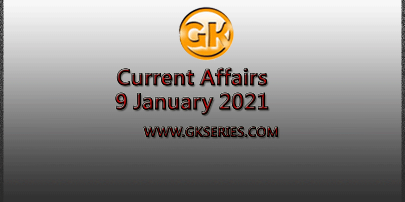 Today’s Top 10 Current Affairs – 9 January 2021