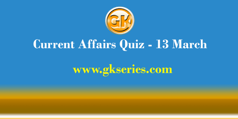 Daily Current Affairs Quiz 13 March 2021