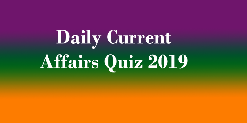 Daily Current Affairs Quiz 2019 | Latest CA Questions