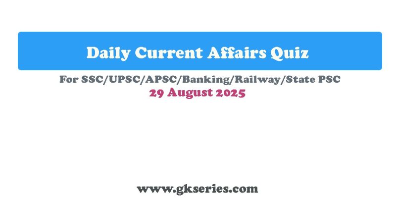 Current Affairs Quiz With Answers: 29 August 2025