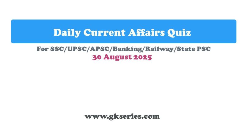 Current Affairs Quiz With Answers: 30 August 2025