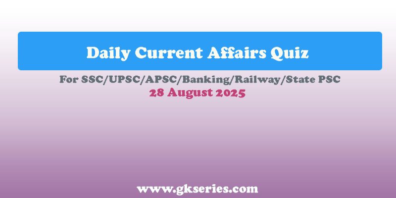 Daily Current Affairs Quiz – 28 August 2025