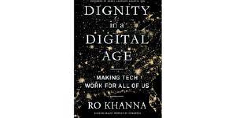 Book titled “Dignity in a Digital Age: Making Tech Work for All of Us” authored by Ro Khanna