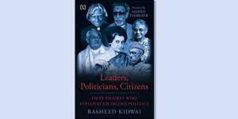 “Leaders, Politicians, Citizens” book by Rasheed Kidwai