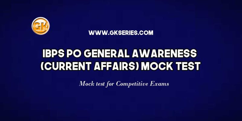 IBPS PO General Awareness (Current Affairs) Mock Test – 25