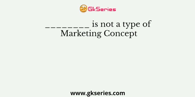 ________ is not a type of Marketing Concept