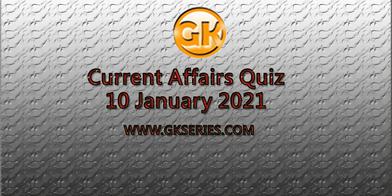 Download Daily Current Affairs Quiz – 10 January 2021