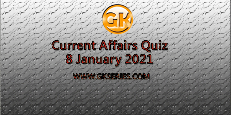Download Current Affairs Quiz PDF – 8 January 2021