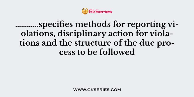 …………specifies methods for reporting violations, disciplinary action for violations and the structure of the due process to be followed