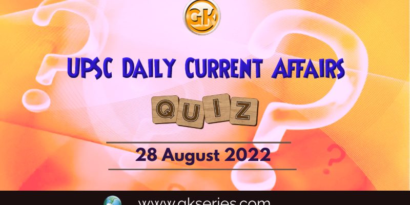 UPSC Daily Current Affairs Quiz: 28 August 2022