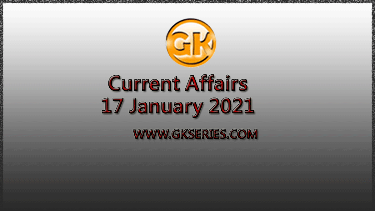 Daily Current Affairs 17 January 2021 Important News Articles For