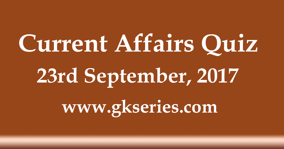 Daily Current Affairs Quiz 23rd September 2017 Multiple Choice