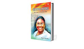 A Book Tittled “Droupadi Murmu: From Tribal Hinterlands to Raisina Hills” By Kasturi Ray