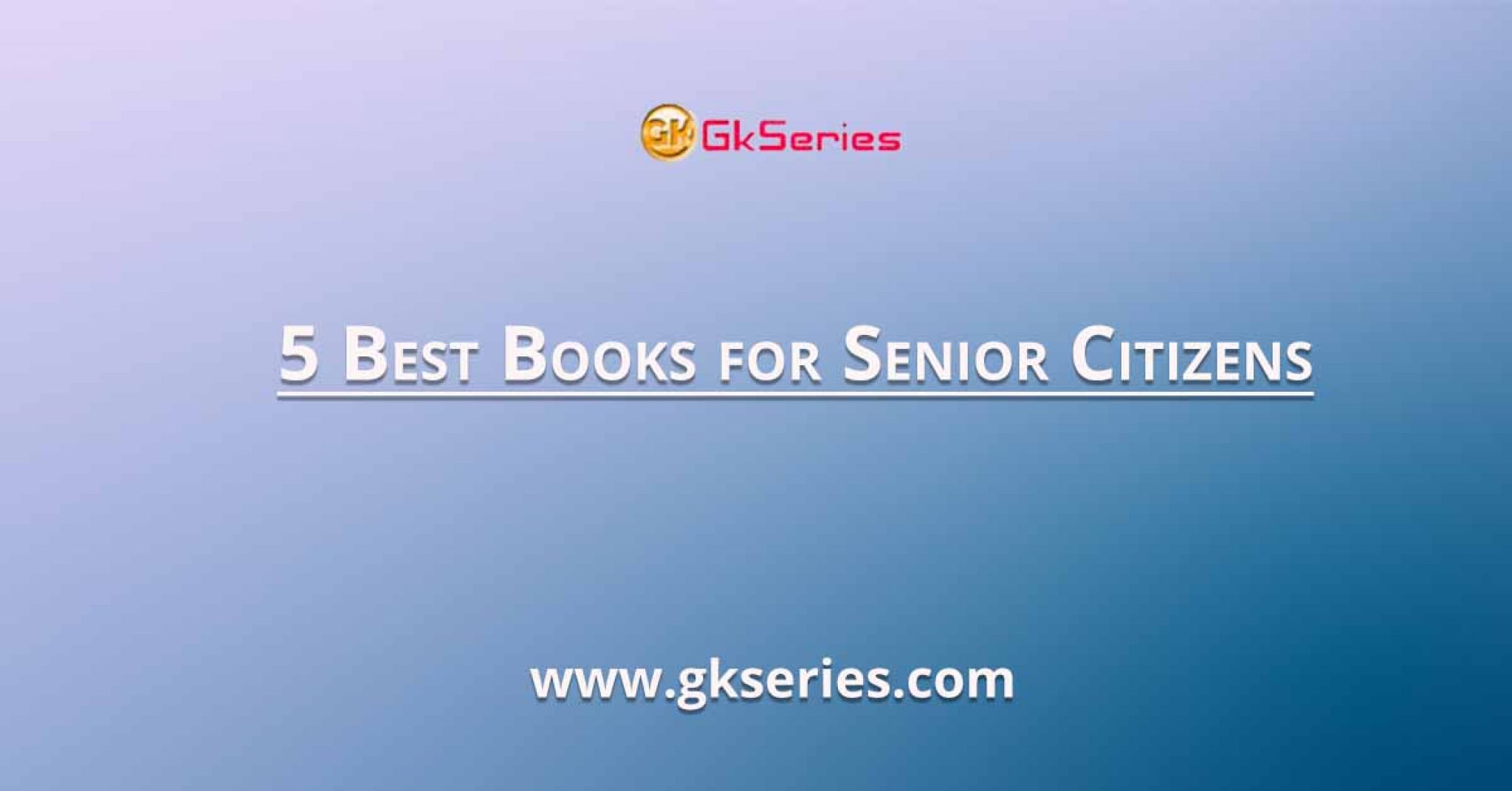5 Best Books for Senior Citizens Gkseries Books